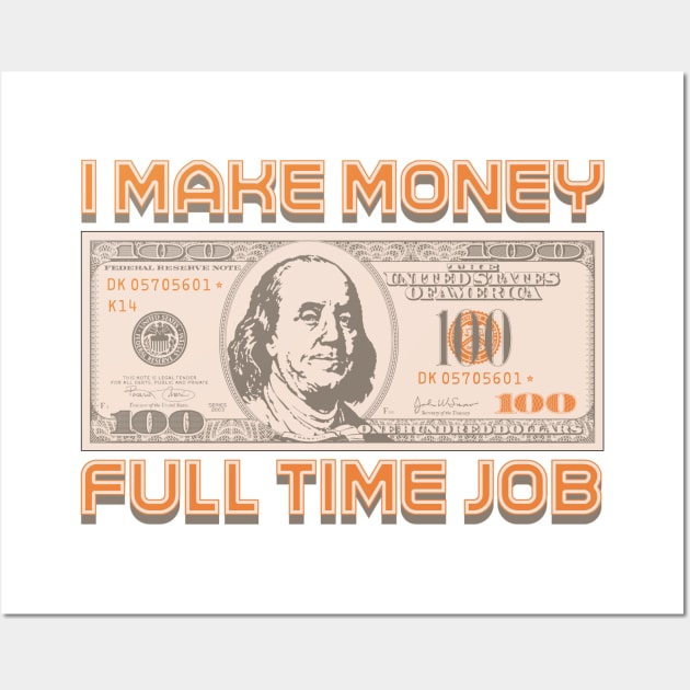 I Make Money - Full Time Job Wall Art by Monkey Business Bank